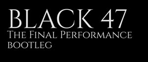 11/15/2014 New York City B.B. King Blues Club & Grill Black 47 : The Final Performance Bootleg