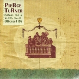 Pierce Turner: Songs For A Verry Small Orchestra